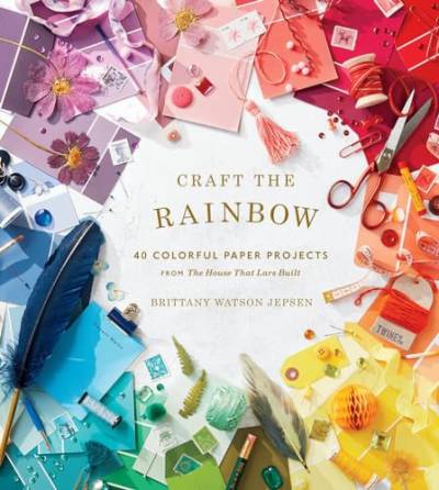 Craft the Rainbow: 40 Colorful Paper Projects from The House That Lars Built von Abrams Books